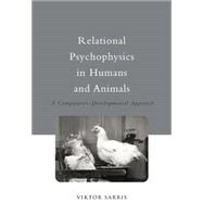 Relational Psychophysics in Humans and Animals: A Comparative-Developmental Approach 9781138877535