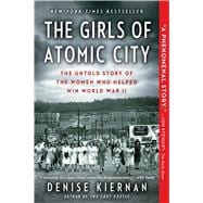 The Girls of Atomic City The Untold Story of the Women Who Helped Win World War II 9781451617535