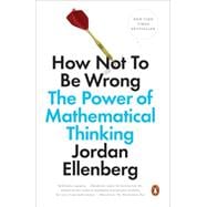 How Not to Be Wrong The Power of Mathematical Thinking 9780143127536
