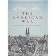 AMERICAN WAR: HISTORY OF THE CIVIL WAR ERA 9780991037537