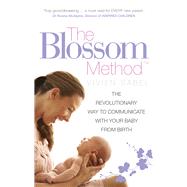 The Blossom Method; The Revolutionary Way to Communicate With Your Baby From Birth 9780091947538