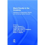 Black Faculty in the Academy: Narratives for Negotiating Identity and Achieving Career Success 9780415727549