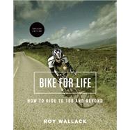 Bike for Life: How to Ride to 100 - and Beyond 9780738217550