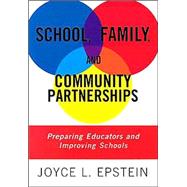 School, Family, and Community Partnerships : Preparing Educators and Improving Schools