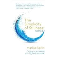The Simplicity of Stillness Method: 3 Steps to Rewire Your Brain, and Access Your Highest Potential 9781780287553