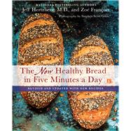The New Healthy Bread in Five Minutes a Day Revised and Updated with New Recipes 9781250077554