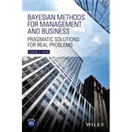 Bayesian Methods for Management and Business Pragmatic Solutions for Real Problems