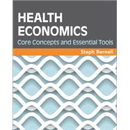 Health Economics: Core Concepts and Essential Tools 9781567937558