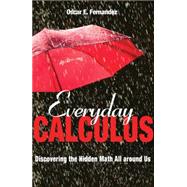 Everyday Calculus: Discovering the Hidden Math All Around Us 9780691157559