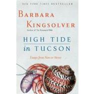 High Tide in Tucson: Essays from Now or Never 9780060927561