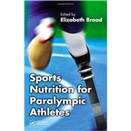 Sports Nutrition for Paralympic Athletes 9781466507562