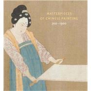 Masterpieces of Chinese Painting 700-1900 9781851777563