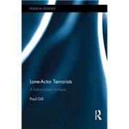Lone-Actor Terrorists: A behavioural analysis 9781138787568