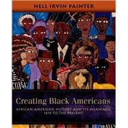 Creating Black Americans African-American History and Its Meanings, 1619 to the Present 9780195137569