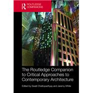 The Routledge Companion to Critical Approaches to Contemporary Architecture 9781138917569