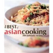 The Best of Asian Cooking: 300 Authentic Recipes 9789812617569