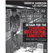 Design for the Changing Educational Landscape: Space, Place and the Future of Learning 9780415517577