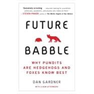 Future Babble Why Pundits Are Hedgehogs and Foxes Know Best 9780452297579