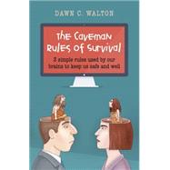The Caveman Rules of Survival: 3 Simple Rules Used by Our Brains to Keep Us Safe and Well 9781782797579