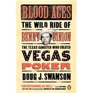 Blood Aces The Wild Ride of Benny Binion, the Texas Gangster Who Created Vegas Poker 9780143127581