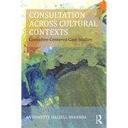 Consultation Across Cultural Contexts: Consultee-Centered Case Studies 9781138797581