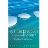 Spiritual Practices for Effective Leadership: 7 Rs of Sanctuary for Pastors 9780817017583