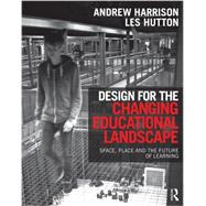 Design for the Changing Educational Landscape: Space, Place and the Future of Learning 9780415517584