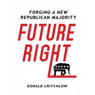 Future Right Forging a New Republican Majority 9781250087584