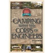 Camping With the Corps of Engineers: The Complete Guide to Campgrounds Built and Operated by the U.s. Army Corps of Engineers 9780937877586