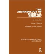 The Archaeology of Medieval Germany: An Introduction 9781138817586