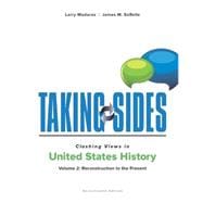 Taking Sides: Clashing Views in United States History, Volume 2: Reconstruction to the Present 9781259677588