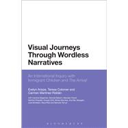Visual Journeys Through Wordless Narratives An International Inquiry With Immigrant Children and The Arrival 9781780937588