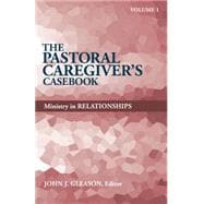 The Pastoral Caregiver's Casebook: Ministry in Relationships 9780817017590
