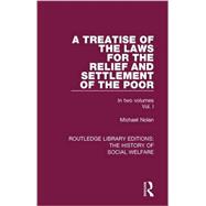 A Treatise of the Laws for the Relief and Settlement of the Poor: Volume I 9781138207592