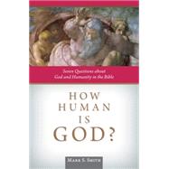 How Human Is God?: Seven Questions About God and Humanity in the Bible 9780814637593