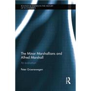 Minor Marshallians and Alfred Marshall: An Evaluation 9781138807594