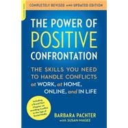 The Power of Positive Confrontation: The Skills You Need to Handle Conflicts at Work, at Home, Online, and in Life 9780738217598