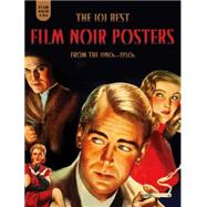 The 101 Best Film Noir Posters from the 1940s-1950s 9781606997598