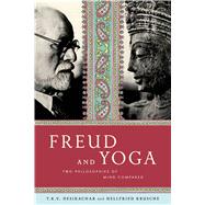 Freud and Yoga Two Philosophies of Mind Compared 9780865477599