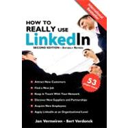 How to REALLY use LinkedIn (Second Edition - Entirely Revised) : Discover the true power of LinkedIn and how to leverage it for your business and Career 9781466347601