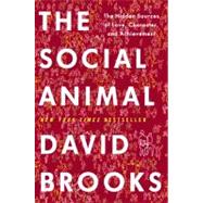Social Animal : The Hidden Sources of Love, Character, and Achievement 9781400067602
