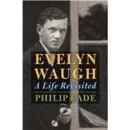 Evelyn Waugh A Life Revisited 9780805097603