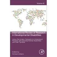 Using Secondary Datasets to Understand Persons With Developmental Disabilities and Their Families 9780124077607