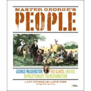 Master George's People : George Washington, His Slaves, and His Revolutionary Transformation 9781426307607