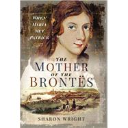 The Mother of the Brontës 9781526757609