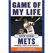 Game of My Life New York Mets: Memorable Stories of Mets Baseball 9781613217610