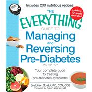 The Everything Guide to Managing and Reversing Pre-Diabetes: Your Complete Guide to Treating Pre-Diabetes Symptoms 9781440557613