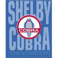 Shelby Cobra: The Snake That Conquered the World 9780760347614