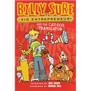 Billy Sure, Kid Entrepreneur and the Cat-dog Translator 9781481447614