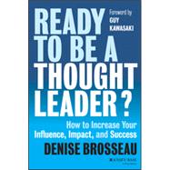 Ready to Be a Thought Leader How to Increase Your Influence, Impact, and Success 9781118647615
